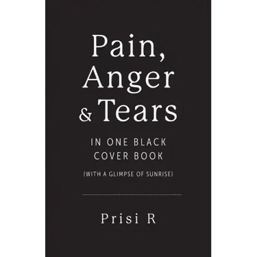 Pain, Anger & Tears in One Black Cover Book: (with a glimpse of sunrise)