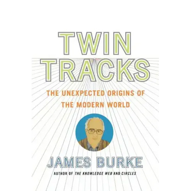 Twin Tracks: The Unexpected Origins of the Modern World