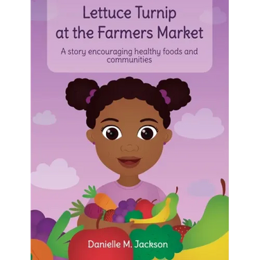 Lettuce Turnip at the Farmers Market: A Story Encouraging Healthy Foods and Communities