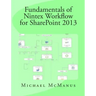 Fundamentals of Nintex Workflow for SharePoint 2013: Learn to build custom Workflows for SharePoint - On Premises and Office 365