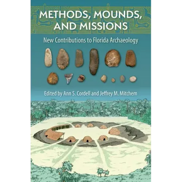Methods, Mounds, and Missions: New Contributions to Florida Archaeology