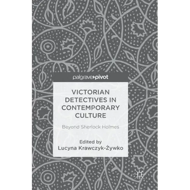 Victorian Detectives in Contemporary Culture: Beyond Sherlock Holmes