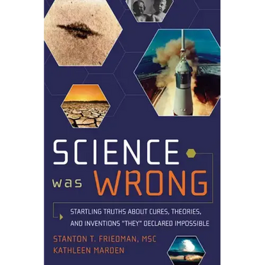 Science Was Wrong: Startling Truths about Cures, Theories, and Inventions They Declared Impossible