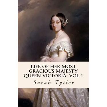Life of Her Most Gracious Majesty Queen Victoria, Vol 1