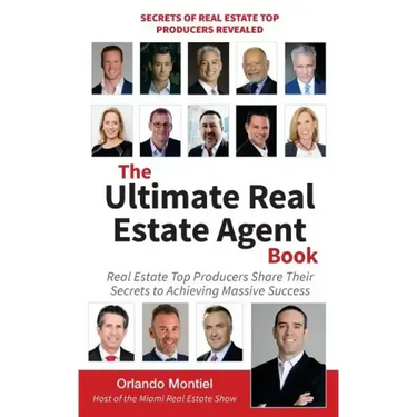 The Ultimate Real Estate Agent Book: Real Estate Top Producers Share Their Secrets to Massive