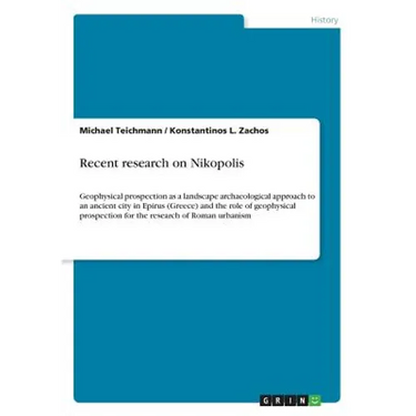 Recent research on Nikopolis: Geophysical prospection as a landscape archaeological approach to an ancient city in Epirus (Greece) and the role of geo