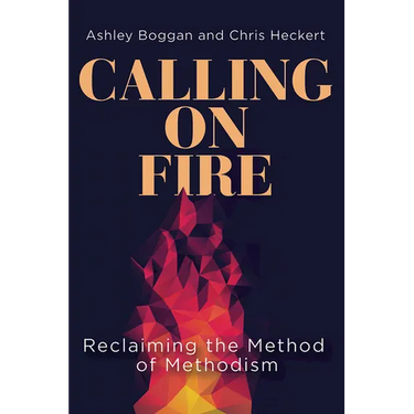 Calling on Fire: Reclaiming the Method of Methodism