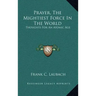 Prayer, the Mightiest Force in the World: Thoughts for an Atomic Age