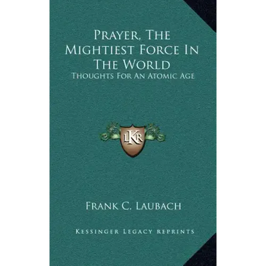 Prayer, the Mightiest Force in the World: Thoughts for an Atomic Age