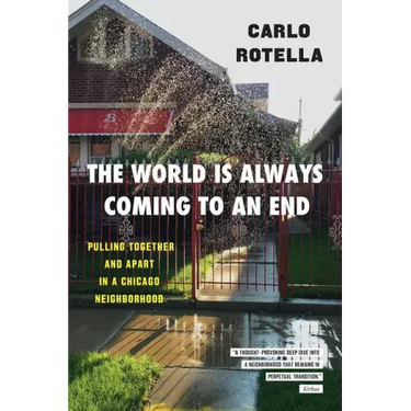 The World Is Always Coming to an End: Pulling Together and Apart in a Chicago Neighborhood