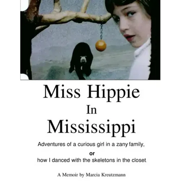 Miss Hippie In Mississippi: A Curious Girl in a Zany Family Or How I Danced With the Skeletons in the Closet
