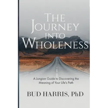 The Journey into Wholeness: A Jungian Guide to Discovering the Meaning of Your Life's Path