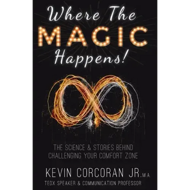 Where the Magic Happens!: The Science & Stories Behind Challenging Your Comfort Zone