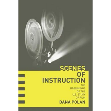 Scenes of Instruction: The Beginnings of the U.S. Study of Film