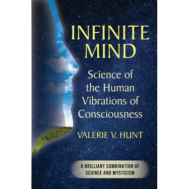 Infinite Mind: Science of the Human Vibrations of Consciousness