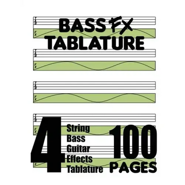 Bass FX Tablature 4-String Bass Guitar Effects Tablature 100 Pages