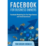 Facebook for Business Owners: Facebook Marketing For Fan Page Owners and Small Businesses