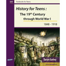 History for Teens: The 19th Century through World War 1 (1848 - 1918)