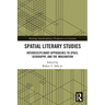 Spatial Literary Studies: Interdisciplinary Approaches to Space, Geography, and the Imagination