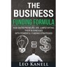 The Business Funding Formula: How Entrepreneurs Are Jump Starting Their Businesses with Powerful Funding Strategies