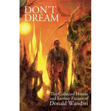 Don't Dream: The Collected Horror and Fantasy of Donald Wandrei