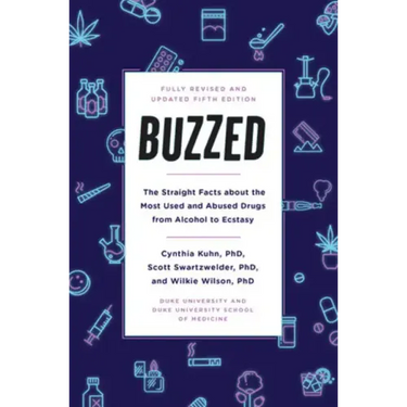 Buzzed: The Straight Facts about the Most Used and Abused Drugs from Alcohol to Ecstasy, Fifth Edition