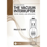 The Vacuum Interrupter: Theory, Design, and Application
