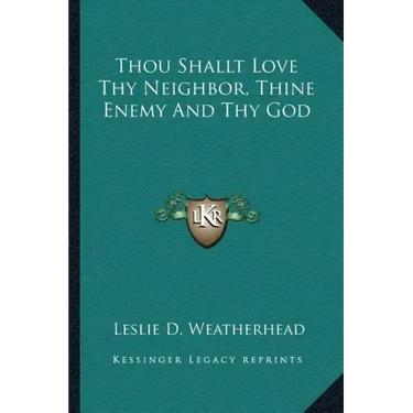 Thou Shallt Love Thy Neighbor, Thine Enemy and Thy God
