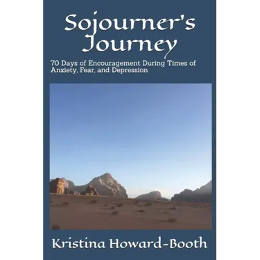 Sojourner's Journey: 70 Days of Encouragement During Times of Anxiety, Fear, and Depression