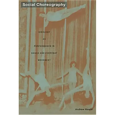 Social Choreography: Ideology as Performance in Dance and Everyday Movement