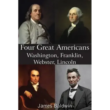 Four Great Americans Washington, Franklin, Webster, Lincoln