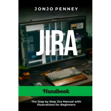 Jira Handbook: The Step by Step Jira Manual with Illustrations for Beginners