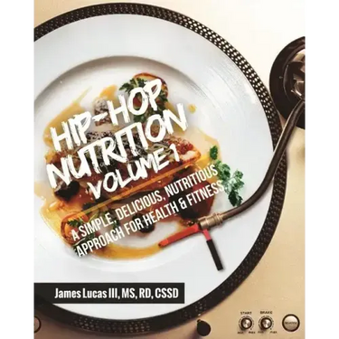 Hip Hop Nutrition Volume 1: A Simple, Delicious, Nutritious Approach to Health and Fitness!
