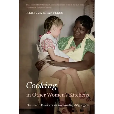Cooking in Other Women's Kitchens: Domestic Workers in the South,1865-1960