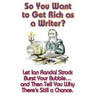 So You Want to Get Rich as a Writer? Let Ian Randal Strock Burst Your Bubble... and Then Tell You Why There's Still a Chance.