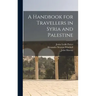 A Handbook for Travellers in Syria and Palestine