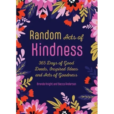 Random Acts of Kindness: 365 Days of Good Deeds, Inspired Ideas and Acts of Goodness