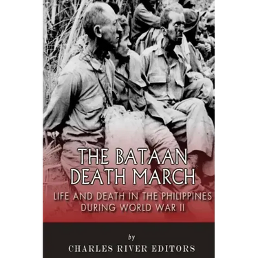 The Bataan Death March: Life and Death in the Philippines During World War II