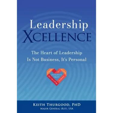 Leadership Xcellence: The Heart of Leadership Is Not Business, It's Personal