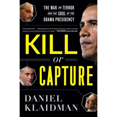 Kill or Capture: The War on Terror and the Soul of the Obama Presidency