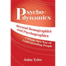 Psychodynamics: Beyond Demographics and Psychographics A whole new way of understanding people