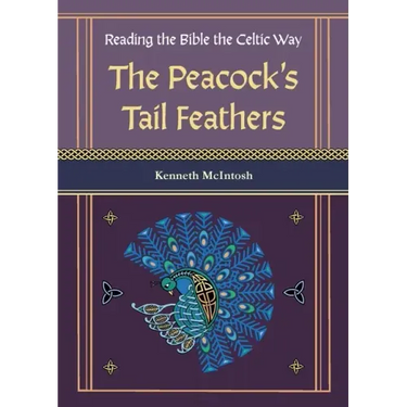 The Peacock's Tail Feathers (Reading the Bible the Celtic Way)
