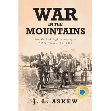 War In The Mountains: The Macbeth Light Artillery at Asheville, NC 1864-1865