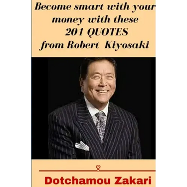Become smart with your money with these 201 quotes from Robert Kiyosaki