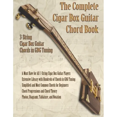 The Complete Cigar Box Guitar Chord Book: 3-String Cigar Box Guitar Chords in GDG Tuning