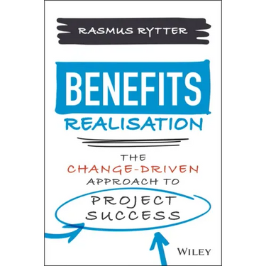Benefits Realisation: The Change-Driven Approach to Project Success
