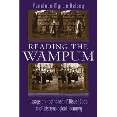 Reading the Wampum: Essays on Hodinöhsö Ni' Visual Code and Epistemological Recovery