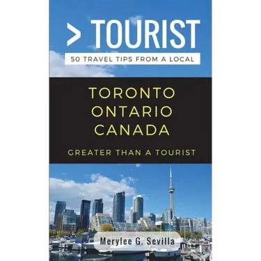 Greater Than a Tourist- Toronto Ontario Canada: 50 Travel Tips from a Local