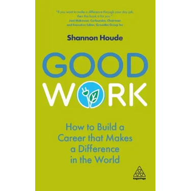 Good Work: How to Build a Career That Makes a Difference in the World