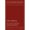 Glove Making - How to Make Leather, Knitted, Crochet and String Gloves for Men, Women and Children